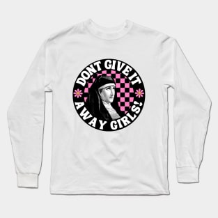Don't Give it Away Girls! Long Sleeve T-Shirt